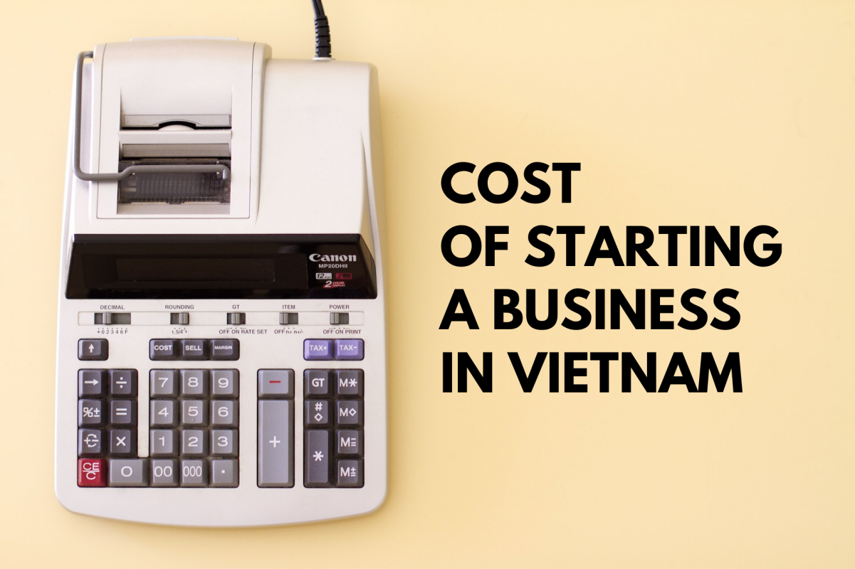 Cost of Starting a Business in Vietnam Chi phí thành lập một doanh nghiệp là một trong những vấn đề được quan tâm hàng đầu bởi các nhà đầu tư nước ngoài khi có ý định tiếp cận thị trường Việt Nam