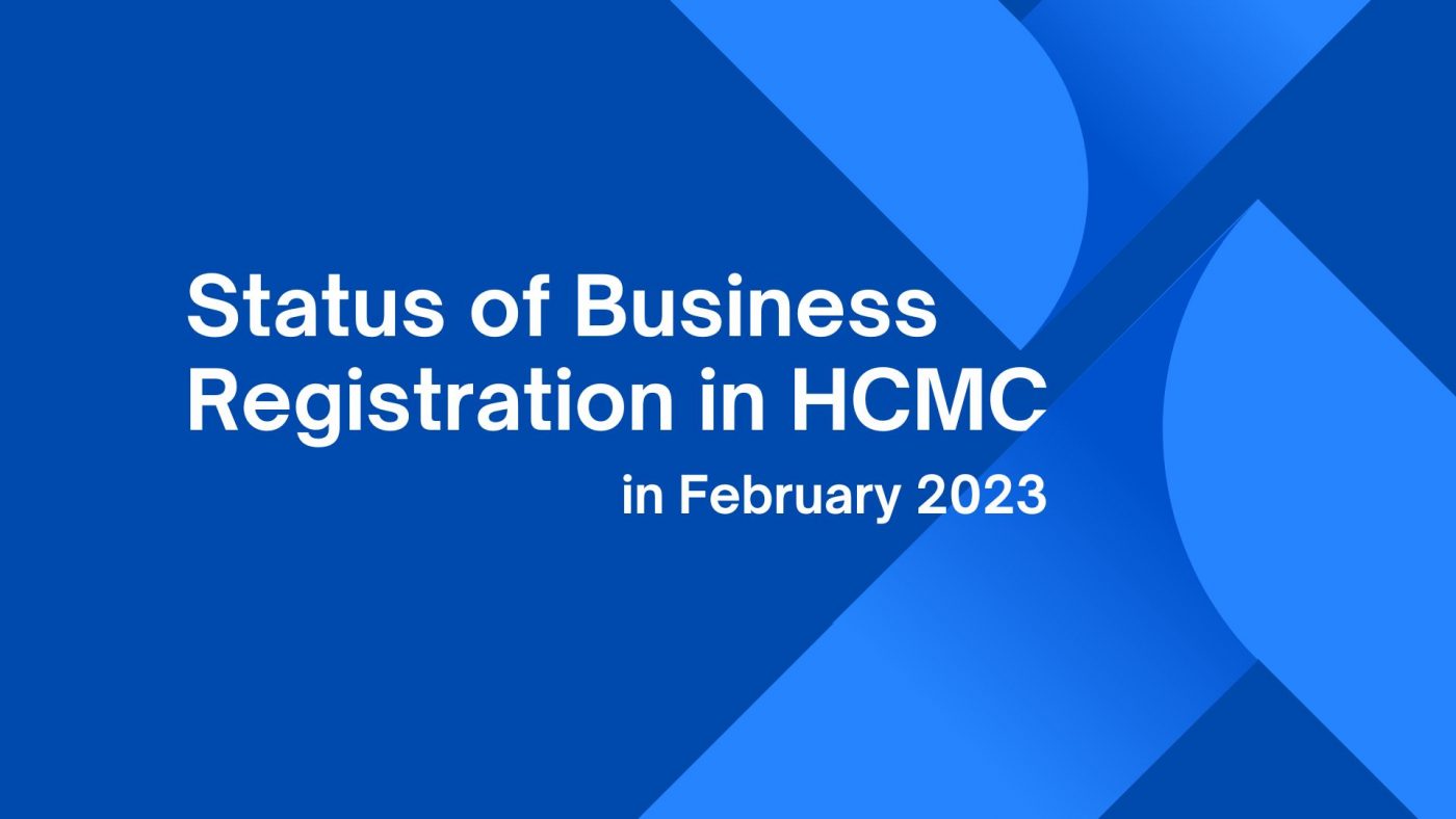 Status of Business Registration in February 2023 – Ho Chi Minh City | Tình hình đăng ký doanh nghiệp tháng 02 năm 2023 – Thành phố Hồ Chí Minh